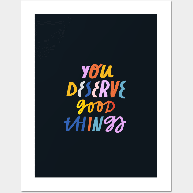 You deserve good things Wall Art by juliealex